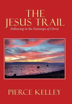 Hardcover The Jesus Trail: Following in the Footsteps of Christ Book
