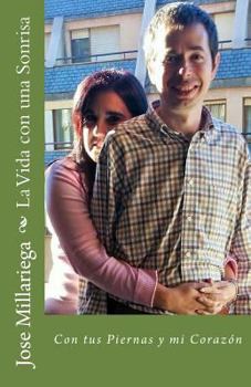 Paperback La Vida con una Sonrisa: Con tus Piernas y mi Corazón [Spanish] Book