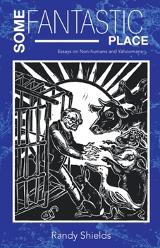 Paperback Some Fantastic Place: Essays on Non-humans and Yahoomans Book