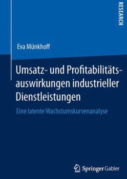 Paperback Umsatz- Und Profitabilitätsauswirkungen Industrieller Dienstleistungen: Eine Latente Wachstumskurvenanalyse [German] Book