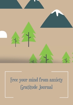Paperback Free your mind from anxiety Gratitude Journal: Journal for women.happiness, positivity journal.daily gratitude journal for women, writing prompts and Book