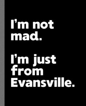 Paperback I'm not mad. I'm just from Evansville.: A Fun Composition Book for a Native Evansville, Indiana IN Resident and Sports Fan Book