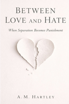 Between Love and Hate: How Intimacy Turns Into Punishment — and What a Fair Ending Could Look Like