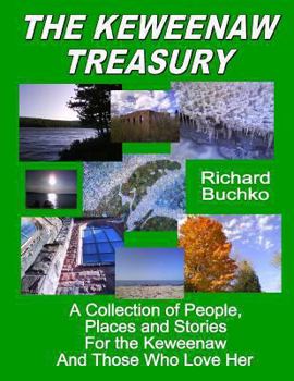 The Keweenaw Treasury: A Collection of People, Places, and Stories for the Keweenaw and Those Who Love Her