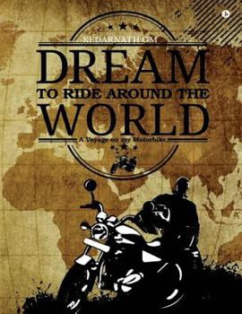 Paperback Dream to Ride around the World: A Voyage on my Motorbike Book