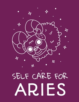 Self Care For Aries: For Adults For Autism Moms For Nurses Moms Teachers Teens Women With Prompts Day and Night Self Love Gift