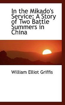 Paperback In the Mikado's Service: A Story of Two Battle Summers in China Book