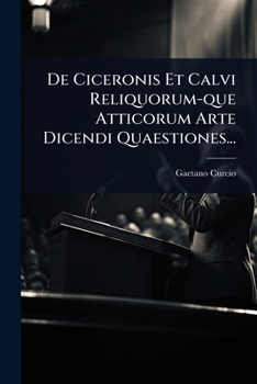 Paperback De Ciceronis Et Calvi Reliquorum-que Atticorum Arte Dicendi Quaestiones... [Latin] Book