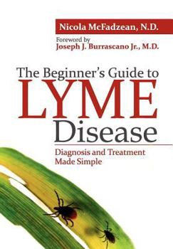 Paperback The Beginner's Guide to Lyme Disease: Diagnosis and Treatment Made Simple Book