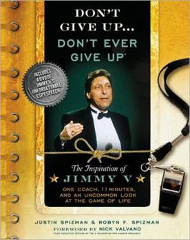 Hardcover Don't Give Up...Don't Ever Give Up: The Inspiration of Jimmy V--One Coach, 11 Minutes, and an Uncommon Look at the Game of Life [With DVD] Book