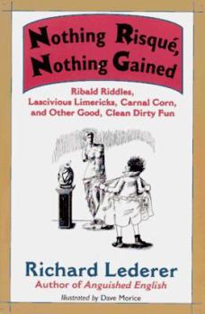 Paperback Nothing Risque, Nothing Gained: Ribald Riddles, Lascivious Limericks, Carnal Corn, and Other Good, Clean Dirty Fun Book