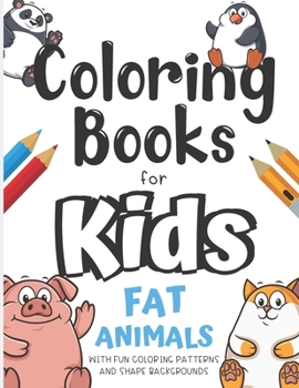 Paperback Coloring Books For Kids Fat Animals With Fun Coloring Patterns And Shape Backgrounds: Coloring Book with Fun Creative and Imagination Inspiring Design Book
