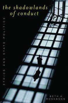 The Shadowlands Of Conduct: Ethics And State Politics (American Governance and Public Policy)