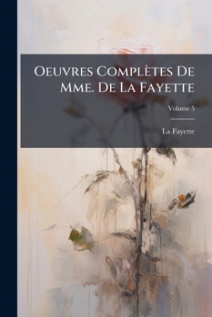 Oeuvres Complètes De Mme. De La Fayette, Volume 5