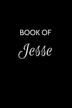 Book of Jesse: Jesse Journal - A Gratitude Journal Notebook for Men Boys Fathers and Sons with the name Jesse - Handsome Elegant Bold & Personalized - ... - 6"x9" Diary or Notepad. & Back to School.