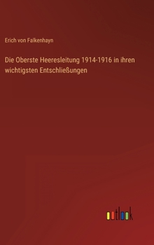 Hardcover Die Oberste Heeresleitung 1914-1916 in ihren wichtigsten Entschließungen [German] Book