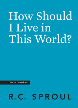 How Should I Live In This World? - Book #5 of the Crucial Questions