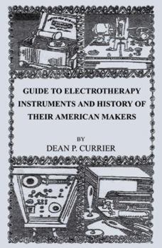 Paperback Guide to Electrotherapy Instruments and History of Their American Makers Book