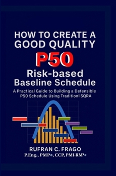 Paperback How to Create a Good Quality P50 Risk-based Baseline Schedule Book