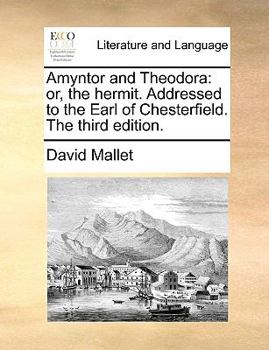 Paperback Amyntor and Theodora: Or, the Hermit. Addressed to the Earl of Chesterfield. the Third Edition. Book
