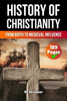 The History of Christianity: From Birth to Medieval Influence (Pocketbook Edition)