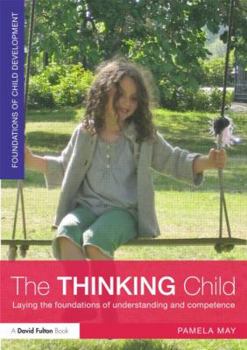 Paperback The Thinking Child: Laying the Foundations of Understanding and Competence Book