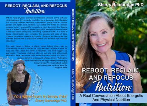 Paperback Reboot, Reclaim and Refocus Nutrition: A Real Conversation About Energetic and Physical Nutrition Book