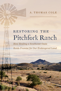 Hardcover Restoring the Pitchfork Ranch: How Healing a Southwest Oasis Holds Promise for Our Endangered Land Book