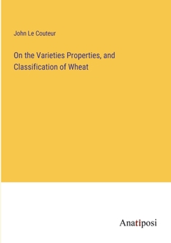 Paperback On the Varieties Properties, and Classification of Wheat Book