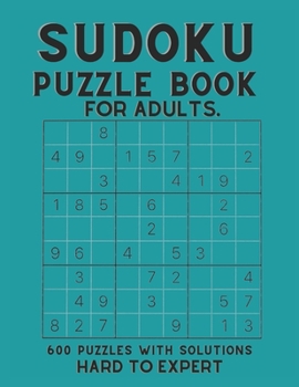 Paperback Sudoku 600 Puzzles for Adults: sudoku puzzle book for adults with solutions, Hard To Expert Sudoku ( Hard, Difficult, Insane ) Book