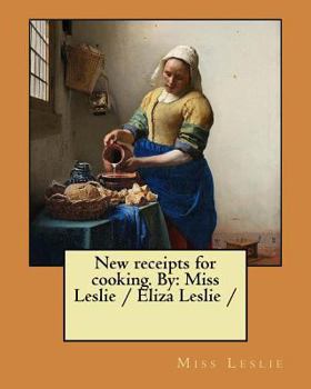 Paperback New receipts for cooking. By: Miss Leslie / Eliza Leslie / Book