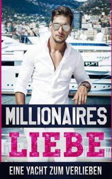 Millionärs Liebe: Eine Yacht zum Verlieben