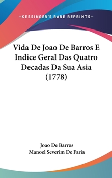 Hardcover Vida De Joao De Barros E Indice Geral Das Quatro Decadas Da Sua Asia (1778) Book
