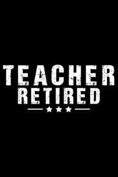 Retired Teacher: Notebook Journal, Educators Notebook, Retired Teachers Gifts journal, Teacher College Ruled Journal, Notebook for Teacher, Teacher Day gifts