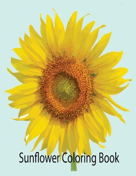 Sunflower Coloring Book: Sunflower Gifts for Kids 4-8, Girls or Adult Relaxation | Stress Relief Turkey lover Birthday Coloring Book Made in USA
