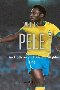 Paperback Who is Pele?: The Truth behind Brazil's Mighty King Book