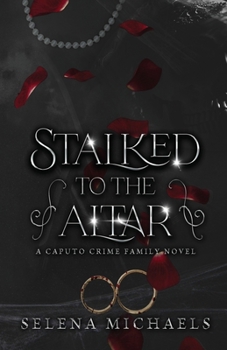 Stalked to the Altar: A Dark Italian Mafia Standalone (Caputo Crime Family)