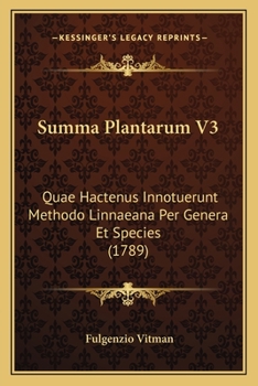 Paperback Summa Plantarum V3: Quae Hactenus Innotuerunt Methodo Linnaeana Per Genera Et Species (1789) [Latin] Book