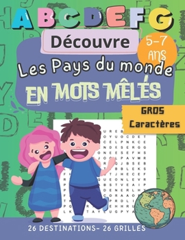 DÉCOUVRE LES PAYS DU MONDE EN MOTS-MÉLÉS: GRAND FORMAT,GROS CARACTERE, APPRENTISSAGE, JEUX LOGIQUE,FRANCAIS ,ALPHABET (French Edition)