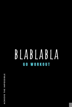 Paperback ACHIEVE THE IMPOSSIBLE BlaBlaBla Go Workout: Fitness and Weight loss Motivation Dot Grid Composition Notebook Get Fit and Stronger Gift for Workout Fr Book