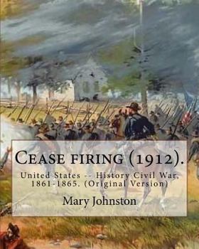 Paperback Cease firing (1912). By: Mary Johnston, Illustrated By: N. C. Wyeth (October 22, 1882 - October 19, 1945).: United States -- History Civil War, Book