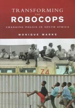 Paperback Transforming the Robocops: Changing Police in South Africa Book