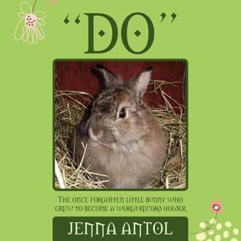 Paperback "DO" The Once Forgotten Little Bunny Who Grew To Become A World Record Holder Book