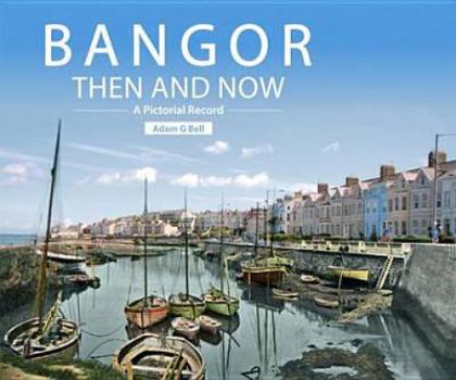 Paperback Bangor Then and Now: A Pictorial Record Book