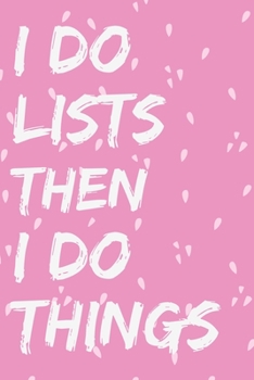 Paperback I do Lists Then I Do Things: To Do List Planner With Vertical Weekly Spread Views And Day Of The Week For Daily Work Family Life Task Tracker Small Book
