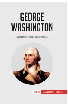 Paperback George Washington: La creación de los Estados Unidos [Spanish] Book