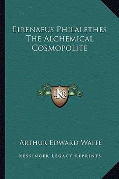 Eirenaeus Philalethes The Alchemical Cosmopolite