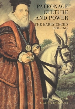 Hardcover Patronage, Culture and Power: The Early Cecils 1558-1612 Book