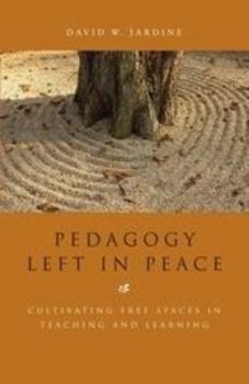 Paperback Pedagogy Left in Peace: Cultivating Free Spaces in Teaching and Learning Book