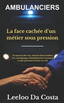 Paperback Ambulanciers: La face cachée d'un métier sous pression: Le métier - Reportage [French] Book